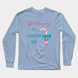 Get out of my way, it's candy cane day! Long Sleeve T-Shirt